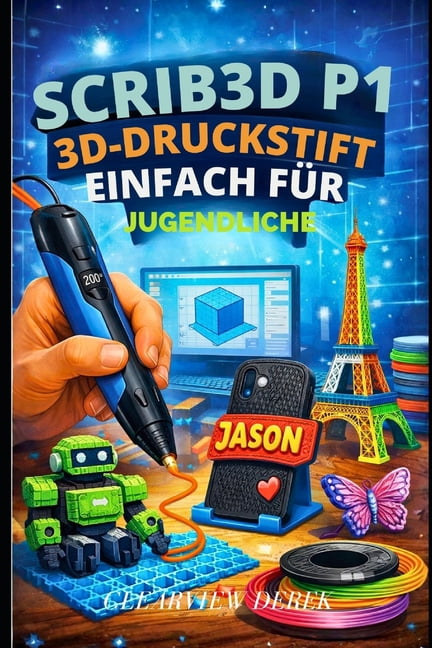 Scrib3d P1 3d-Druckstift - Einfach FÃ¼r Jugendliche: Eine EinfÃ¼hrung in Skizzen, Modelle, Reparaturen und Kunst mit PLA- , (Paperback)